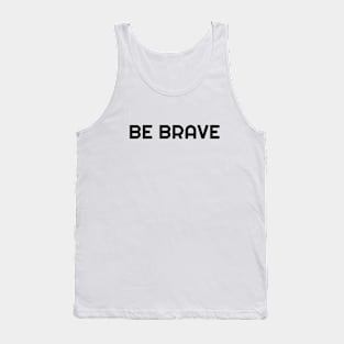 be brave T-shirt Tank Top